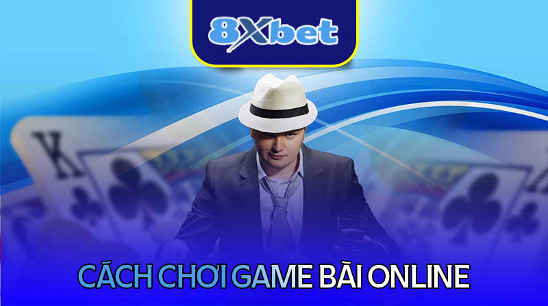 Hé lộ cách chơi từng game bài online cụ thể