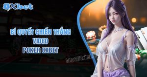 Bí Quyết Chiến Thắng Trong Video Poker Với Hướng Dẫn 8xbet